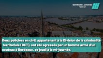 Bordeaux: Un Homme Armé s’en prend à des Policiers en Civil