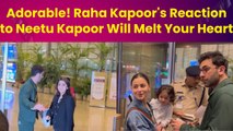 Adorable! Raha Kapoor's Reaction to Neetu Kapoor Will Melt Your Heart