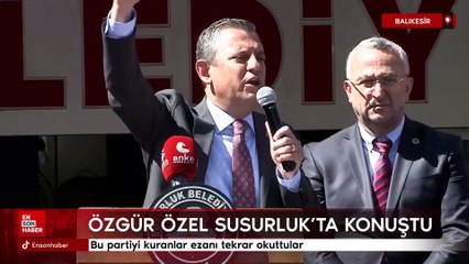 Özgür Özel: Bu partiyi kuranlar ezanı tekrar okuttular