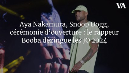 Aya Nakamura, Snoop Dogg, cérémonie d’ouverture : le rappeur Booba dézingue les JO 2024