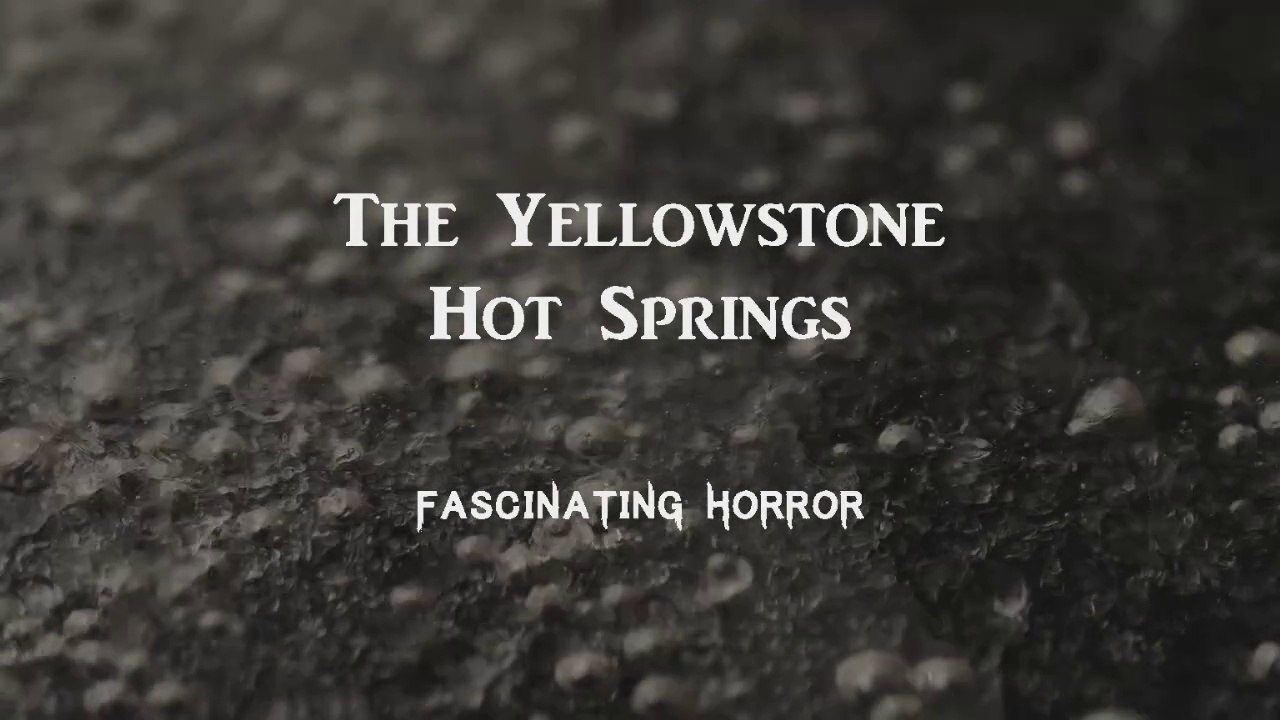 The Yellowstone Hot Springs | A Short Documentary | Fascinating Horror