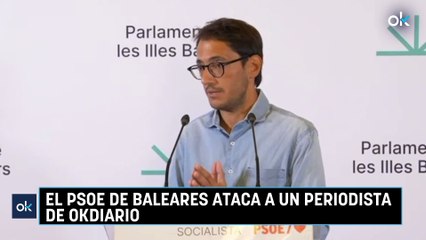 El PSOE de Baleares ataca a un periodista de OKDIARIO