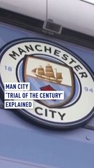 Man City ‘Trial of the Century’ explained