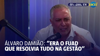 Álvaro Damião: "no governo Kalil era o Fuad que fazia tudo"