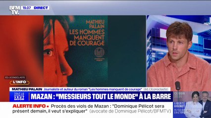 Viols de Mazan: "Les hommes s'autorisent à dominer les femmes et les enfants", déclare Mathieu Palain (journaliste et auteur du roman "Les hommes manquent de courage")