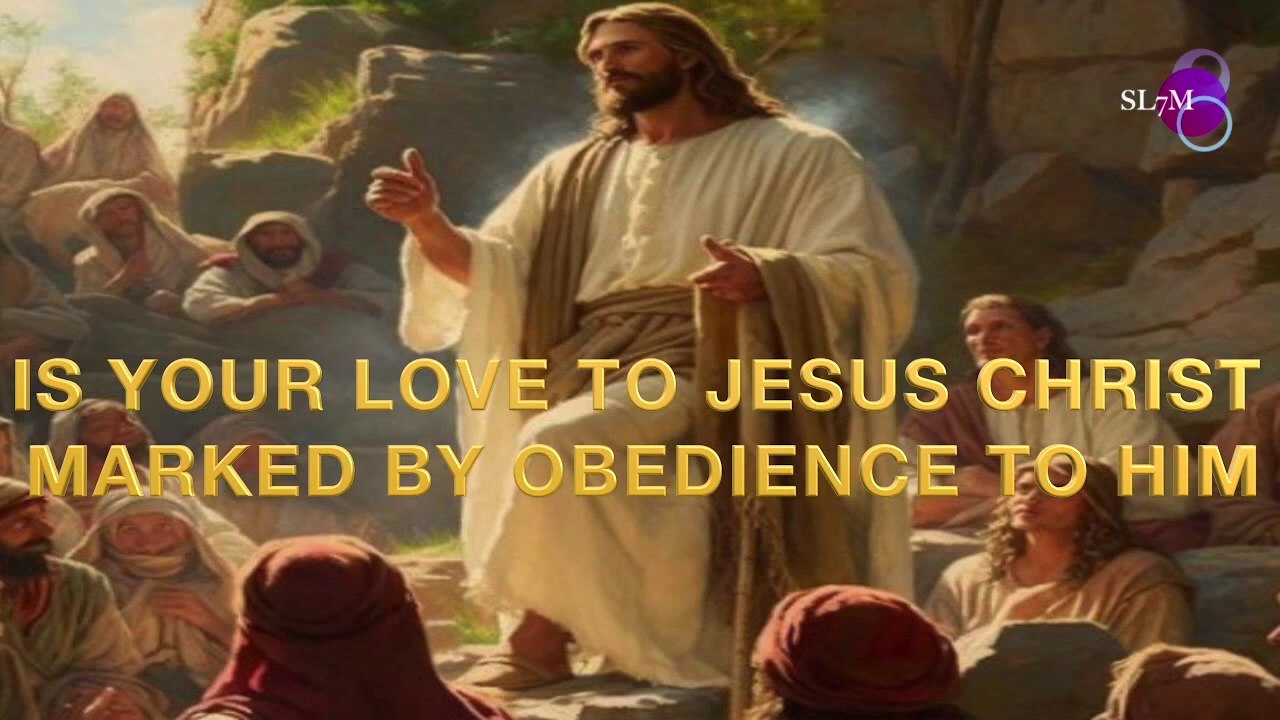 IS YOUR LOVE TO JESUS CHRIST MARKED BY OBEDIENCE TO HIM