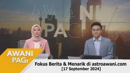 AWANI Pagi: Berita tumpuan & menarik di astroawani.com [17 September 2024]