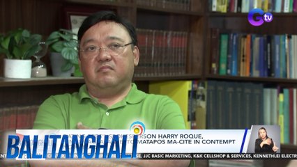 Dating Pres'l Spokesperson Harry Roque, hindi magpapaaresto matapos ma-cite in contempt ng Kamara | Balitanghali
