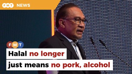 Halal no longer just means no pork, no alcohol, says Anwar