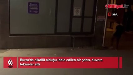 Yer: Bursa! Dakikalarca duvarı tekmeledi