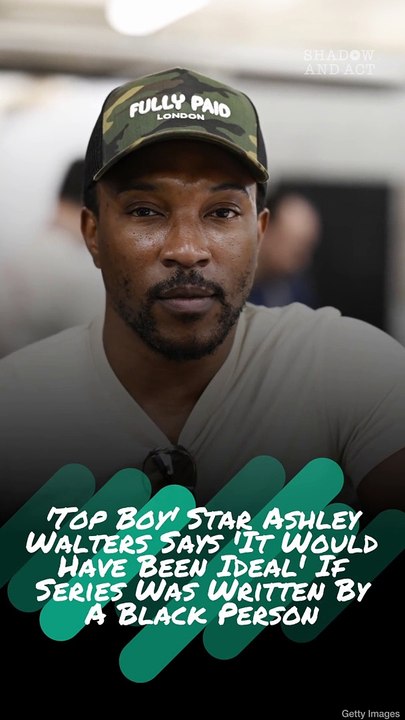 'Top Boy' Star Ashley Walters Says 'It Would Have Been Ideal' If Series Was Written By a Black Person