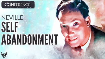 NEVILLE GODDARD ❯ Self Abandonment ❯ COMPLETE CONFERENCE