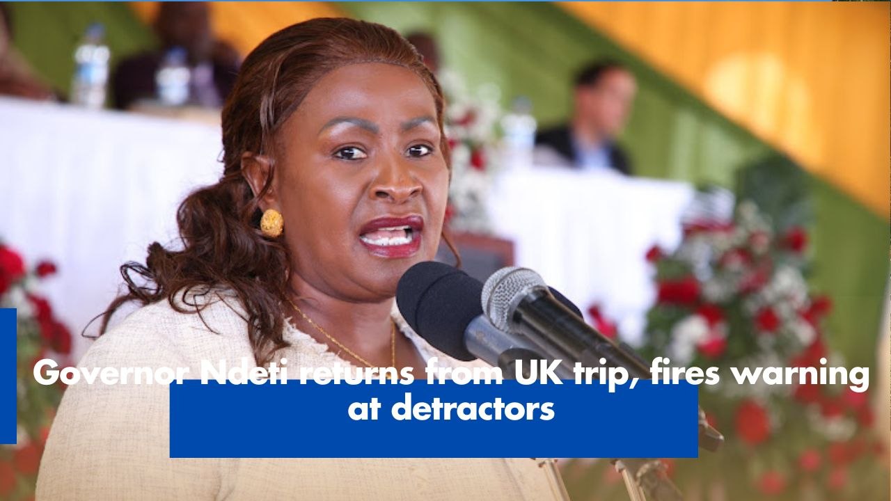 Governor Ndeti returns from UK trip, fires warning at detractors