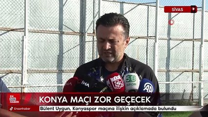 Bülent Uygun: Konya maçı zor geçecek