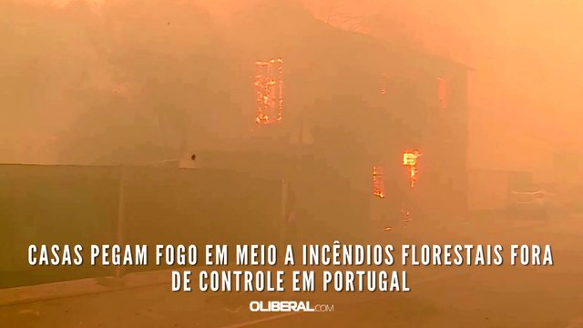 Casas pegam fogo em meio a incêndios florestais fora de controle em Portugal