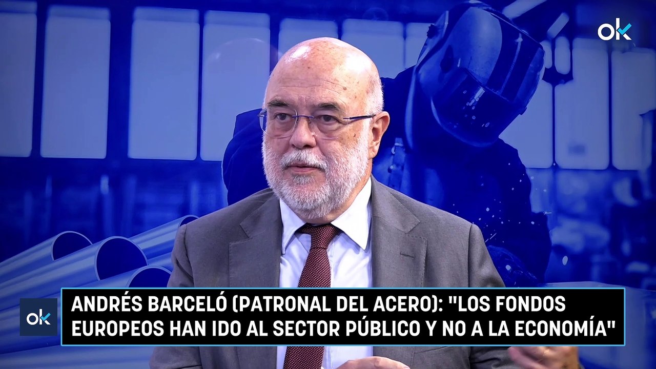 Andrés Barceló (patronal del acero): "Los fondos europeos han ido al sector público y no a la economía"