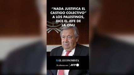 “Nada justifica el castigo colectivo” a los palestinos, dice el jefe de la ONU