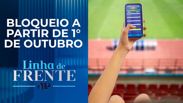 Empresas de apostas sem autorização serão suspensas no Brasil | LINHA DE FRENTE