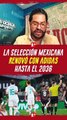 La selección mexicana RENOVÓ con ADIDAS 12 años más