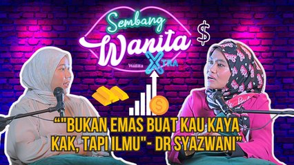 Dr Syazwani Part 2: "Bukan Emas Buat Kau Kaya Kak, Tapi Ilmu"