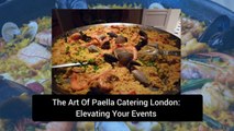 The Art Of Paella Catering London Elevating Your Events