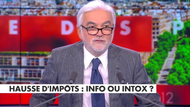 L'édito de Pascal Praud : «Hausse d'impôts : info ou intox ?»