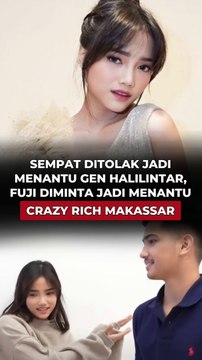 SEMPAT DITOLAK JADI MENANTU GEN HALILINTAR, FUJI KINI MALAH DI MINTA UNTUK MENJADI MENANTU CRAZY RICH MAKASSAR
