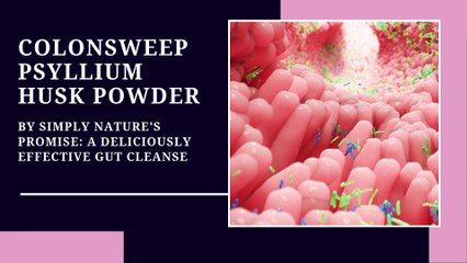The Gut Wellness Journey: Exploring ColonSweep Psyllium Husk Powder
