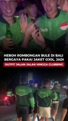 Heboh Rombongan Bule di Bali Bergaya Pakai Jaket Ojol, Jadi Outfit Jalan-jalan hingga Clubbing