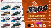 RODA PANAS NEWS : PERLUMBAAN AUTOBACS SUPER GT KEMBALI KE MALAYSIA