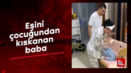 Eşini çocuğundan kıskanan baba
