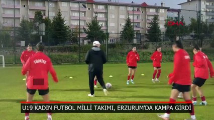 U19 Kadın Futbol Milli Takımı, Erzurum'da kampa girdi