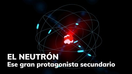 El Neutrón: El Protagonista Secundario que Revoluciona la Física ⚛️