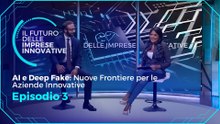 Il Futuro delle Imprese Innovatove  - EP 3 - AI e Deep Fake. Nuove Frontiere per le Aziende Innovative 