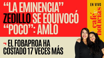 #EnVivo #CaféYNoticias ¬ "La eminencia" Zedillo se equivocó "poco" con el Fobaproa: AMLO