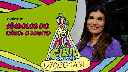 VIDEOCAST CÍRIO 2024 - EP 09  Manto Oficial