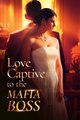 Love Captive to the Mafia Boss Short Drama