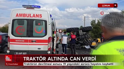 Çorum'da 19 yaşındaki genç traktörün altında kaldı