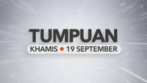 Tumpuan Khamis– 19 September 2024