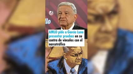 AMLO pide a García Luna presentar pruebas en su contra de vínculos con el narcotráfico