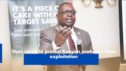 State vows to protect Kenyan seafarers from exploitation