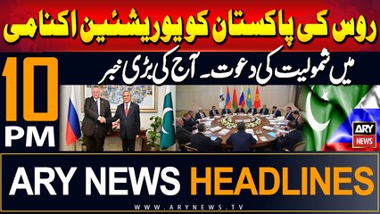 ARARY News 10 PM Headlines | 18th September 2024 | Russia invites Pakistan to join Eurasian economy