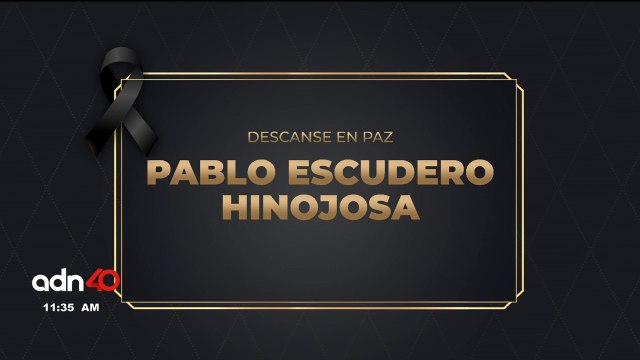 En adn40 lamentamos el fallecimiento de Pablo Escudero Hinojosa