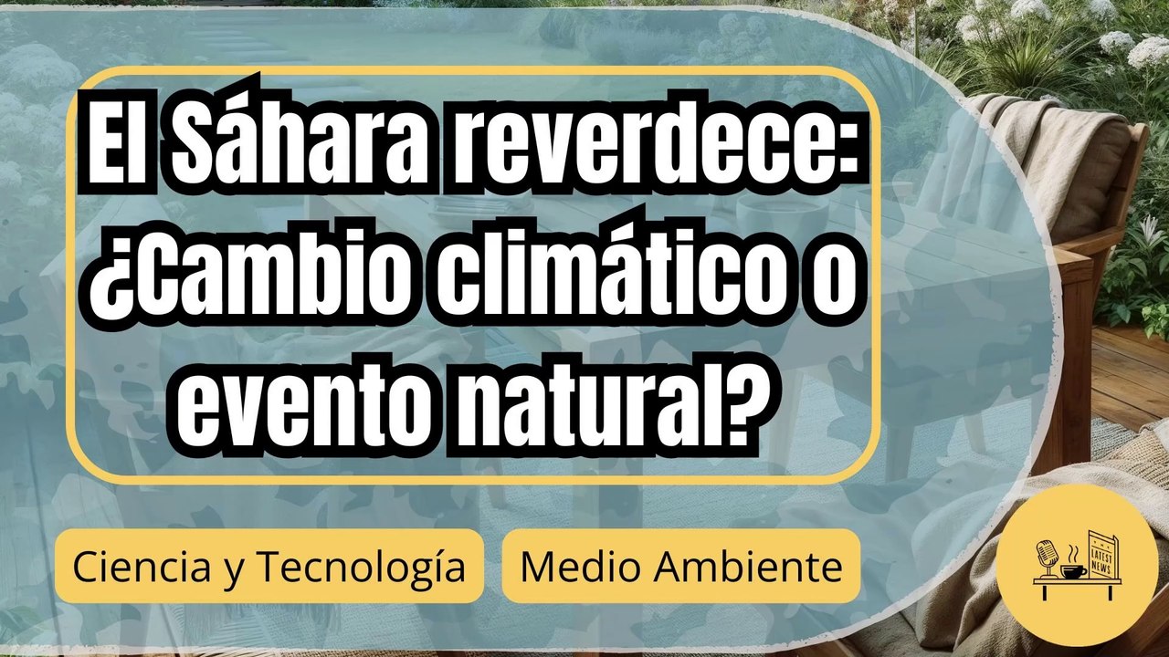 El desierto del Sáhara reverdece: ¿Cambio climático o ciclo natural ...