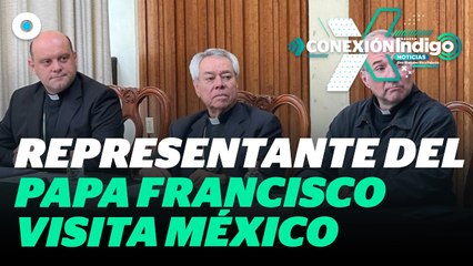 México recibe visita del representante del Papa Francisco | Reporte Indigo