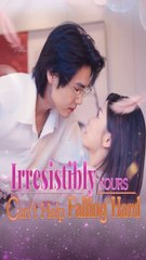 | GoodShort | Irresistibly Yours: Can't Help Falling Hard  〔FuLL'MoViE〕