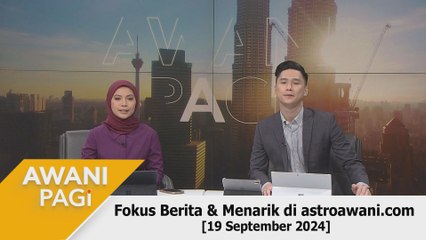 AWANI Pagi: Berita tumpuan & menarik di astroawani.com [19 September 2024]