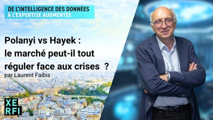 Polanyi vs Hayek : le marché peut-il tout réguler face aux crises  ? [Laurent Faibis]