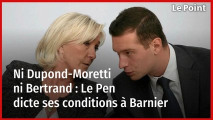 Ni Dupond-Moretti ni Bertrand : Le Pen dicte ses conditions à Barnier