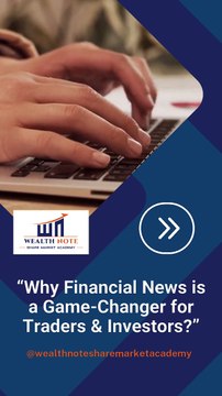 Why Financial News is a Game-Changer for Traders & Investors | WealthNote Insights